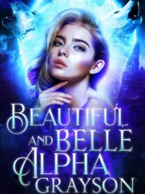 He smiled at me and winked before shoving my bag all the way into the compartment and snapping it closed. . Beautiful belle and alpha grayson online free